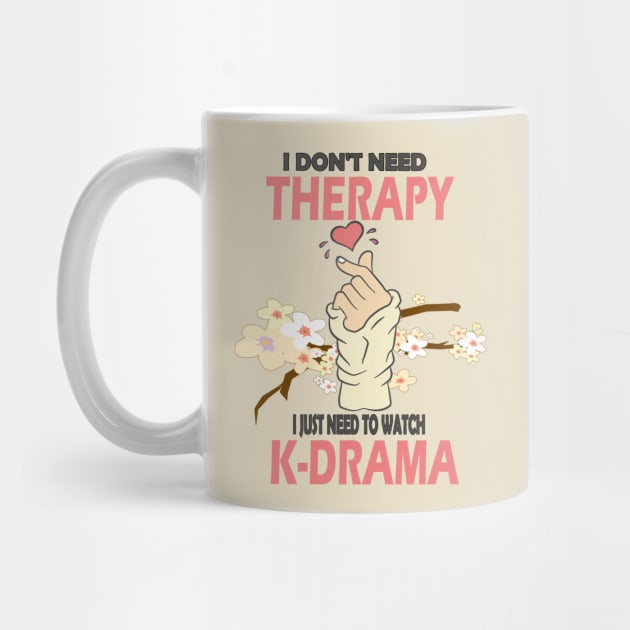 I don't need therapy I just need to watch K-drama..K-drama lovers cute gift by DODG99